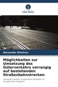 Produktbild: M&ouml;glichkeiten zur Umsetzung des G&uuml;terverkehrs vorrangig auf bestehenden Stra&szlig;enbahnstrecken