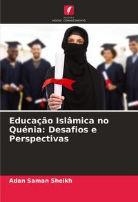 Produktbild: Educa&ccedil;&atilde;o Isl&acirc;mica no Qu&eacute;nia: Desafios e Perspectivas