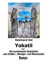 Produktbild: Yokatil oder Die wundersame Geschichte vom Gr&ouml;&szlig;er-, Weniger- und &Auml;lterwerden