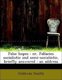 Produktbild: Smith, G: False hopes : or, Fallacies socialistic and semi-s