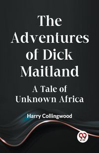 Produktbild: The Adventures of Dick Maitland A Tale of Unknown Africa