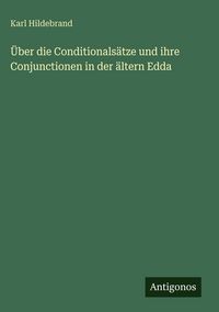 Produktbild: &Uuml;ber die Conditionals&auml;tze und ihre Conjunctionen in der &auml;ltern Edda
