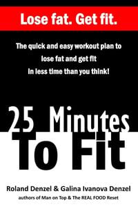 Produktbild: 25 Minutes To Fit - The Quick and Easy Workout Plan to Lose Fat and Get Fit in Less Time Than You Think!