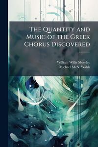Produktbild: The Quantity and Music of the Greek Chorus Discovered