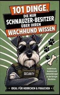 Produktbild: 101 Dinge, Die Nur Schnauzer-Besitzer &Uuml;ber Ihren Wachhund Wissen K&ouml;nnen