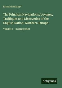 Produktbild: The Principal Navigations, Voyages, Traffiques and Discoveries of the English Nation; Northern Europe