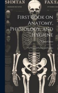 Produktbild: First Book on Anatomy, Physiology, and Hygiene: For Grammar Schools and Families