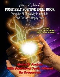 Produktbild: Maria D' Andrea's Positively Positive Spell Book: Vanquish All Negativity In Your Life And Put On A Happy Face