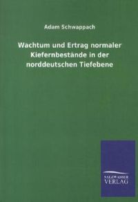 Bild vom Artikel Wachtum und Ertrag normaler Kiefernbestände in der norddeutschen Tiefebene vom Autor Adam Schwappach
