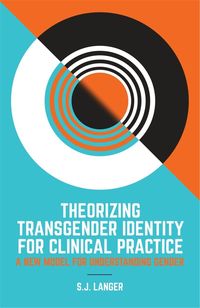 Bild vom Artikel Theorizing Transgender Identity for Clinical Practice: A New Model for Understanding Gender vom Autor S. J. Langer