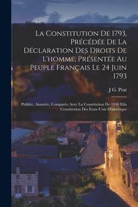 Produktbild: La Constitution De 1793, Pr&eacute;c&eacute;d&eacute;e De La D&eacute;claration Des Droits De L'homme, Pr&eacute;sent&eacute;e Au Peuple Fran&ccedil;ais Le 24 Juin 1793: Publi&eacute;e, Annot&eacute;e, Compar&eacute;e Av