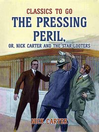 Bild vom Artikel The Pressing Peril, or, Nick Carter and the Star Looters vom Autor Nick Carter