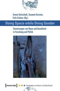 Bild vom Artikel Doing Space while Doing Gender - Vernetzungen von Raum und Geschlecht in Forschung und Politik vom Autor 