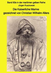 Bild vom Artikel Maritime gelbe Reihe bei Jürgen Ruszkowski / Die Kaiserliche Marine gezeichnet von Christian Wilhelm Allers - Band 92e in der maritimen gelben Reihe vom Autor Jürgen Ruszkowski
