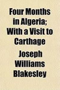 Produktbild: Four Months in Algeria; With a Visit to Carthage