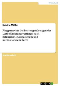 Produktbild: Fluggastrechte bei Leistungsst&ouml;rungen des Luftbef&ouml;rderungsvertrages nach nationalem, europ&auml;ischem und internationalem Recht