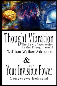 Produktbild: Thought Vibration or the Law of Attraction in the Thought World & Your Invisible Power By William Walker Atkinson and Genevieve Behrend - 2 Bestseller