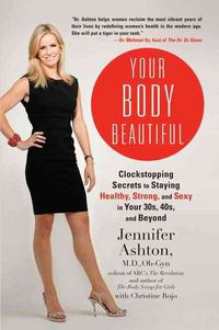 Produktbild: Your Body Beautiful: Clockstopping Secrets to Staying Healthy, Strong, and Sexy in Your 30s, 40s, and Beyond