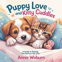 Produktbild: Puppy Love and Kitty Cuddles - A Guide to Raising the Perfect Pet Duo