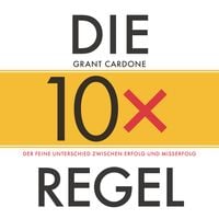 Produktbild: Die 10x-Regel - Das H&ouml;rbuch: Der feine Unterschied zwischen Erfolg und Misserfolg