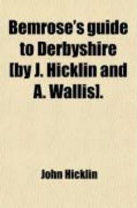 Produktbild: Bemrose's Guide to Derbyshire [By J. Hicklin and A. Wallis].