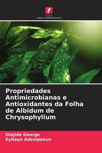 Produktbild: Propriedades Antimicrobianas e Antioxidantes da Folha de Albidum de Chrysophyllum