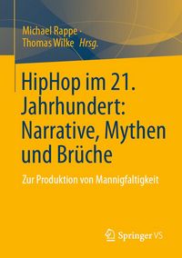 Produktbild: HipHop im 21. Jahrhundert: Narrative, Mythen und Br&uuml;che