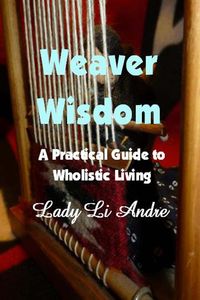 Produktbild: Weaver Wisdom - A Practical Guide to Wholistic Living