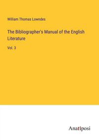 Produktbild: The Bibliographer's Manual of the English Literature