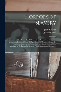 Produktbild: Horrors of Slavery: in Two Parts. Part I. Containing Observations, Facts, and Arguments, Extracted From the Speeches of Wilberforce, Grenv