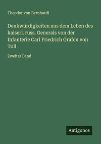 Produktbild: Denkw&uuml;rdigkeiten aus dem Leben des kaiserl. russ. Generals von der Infanterie Carl Friedrich Grafen von Toll