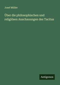 Produktbild: &Uuml;ber die philosophischen und religi&ouml;sen Anschauungen des Tacitus