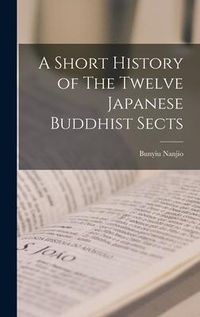 Produktbild: A Short History of The Twelve Japanese Buddhist Sects [microform]