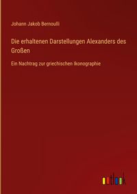 Produktbild: Die erhaltenen Darstellungen Alexanders des Gro&szlig;en