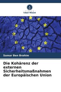 Produktbild: Die Koh&auml;renz der externen Sicherheitsma&szlig;nahmen der Europ&auml;ischen Union