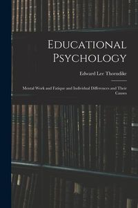 Produktbild: Educational Psychology: Mental Work and Fatique and Individual Differences and Their Causes