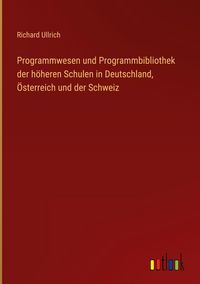 Produktbild: Programmwesen und Programmbibliothek der h&ouml;heren Schulen in Deutschland, &Ouml;sterreich und der Schweiz