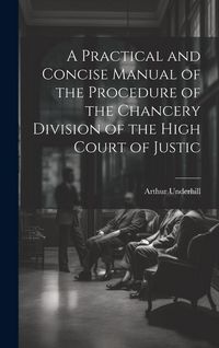 Produktbild: A Practical and Concise Manual of the Procedure of the Chancery Division of the High Court of Justic