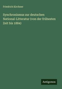 Produktbild: Synchronismus zur deutschen National-Litteratur (von der fr&uuml;hesten Zeit bis 1884)