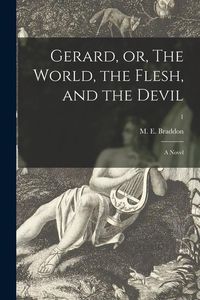 Produktbild: Gerard, or, The World, the Flesh, and the Devil: a Novel; 1