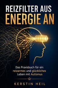 Produktbild: Reizfilter aus, Energie an - Das Praxisbuch f&uuml;r ein reizarmes und gl&uuml;ckliches Leben mit Autismus