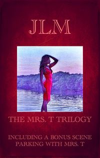 Produktbild: The Mrs. T Trilogy: Including A Bonus Scene: Parking With Mrs. T (Mrs. T - An American Woman: Short Erotic Stories, #4)