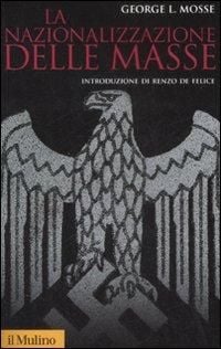 Produktbild: La nazionalizzazione delle masse. Simbolismo politico e movimenti di massa in Germania (1815-1933)