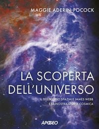 Produktbild: La scoperta dell'universo. Il telescopio spaziale James Webb e la nostra storia cosmica