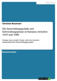 Produktbild: Die Entwicklungspolitik und Entwicklungspraxis in Tansania zwischen 1945 und 1980