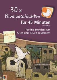 Produktbild: 30 x Bibelgeschichten f&uuml;r 45 Minuten &ndash; Klasse 3/4