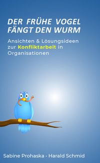 Bild vom Artikel Der Frühe Vogel Fängt den Wurm - Ansichten & Lösungsideen Zur Konfliktarbeit in Organisationen vom Autor Sabine Prohaska