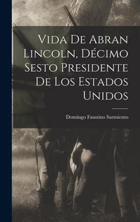 Produktbild: Vida de Abran Lincoln, D&eacute;cimo Sesto Presidente de los Estados Unidos