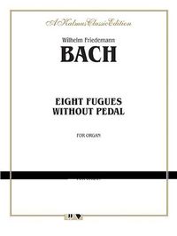 Produktbild: Bach, W: Eight Fugues Without Pedal