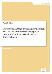 Produktbild: Zur fehlenden Objektivierung der Kennzahl EBIT in der Berichterstattungspraxis deutscher kapitalmarktorientierter Unternehmen